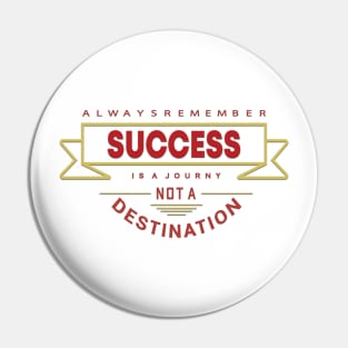 Always Remember Success is a journey not a Destination Pin