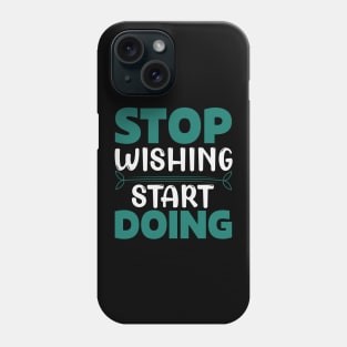 Stop wishing start doing,Dream big, work hard. Inspirational motivational quote. Dreams don't work unless you do. Take the first step. Believe in yourself. Fail and learn Phone Case