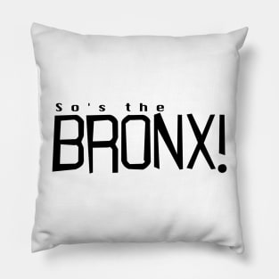 So's the Bronx! Pillow