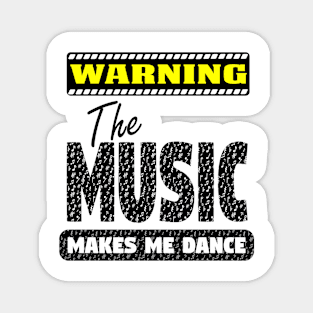 Warning - The Music Makes Me Dance Magnet