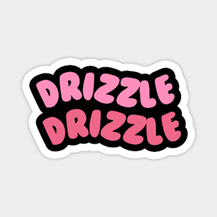 Drizzle Drizzle Magnet