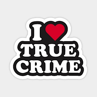 True Crime Shirt - I Love True Crime Magnet