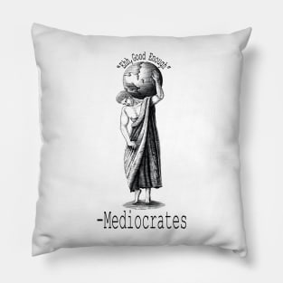 "ehh, good enough" Mediocrates Philosophy Greek civilization Pillow