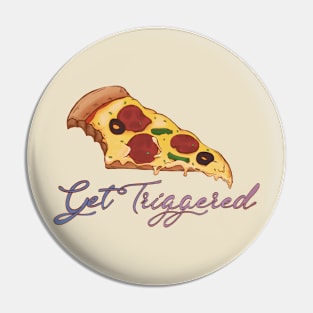 Get Triggered Pizza Edition Pin