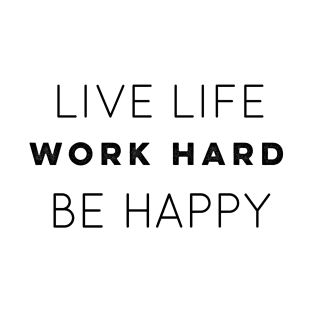 Live Life Work Hard Be Happy T-Shirt