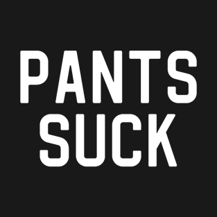 Funny Anti Pants Gift Pants Hater Gift Pants Suck T-Shirt
