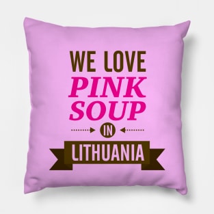 We love pink soup in Lithuania Pillow