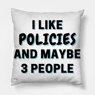 I Like Policies And Maybe 3 People Pillow