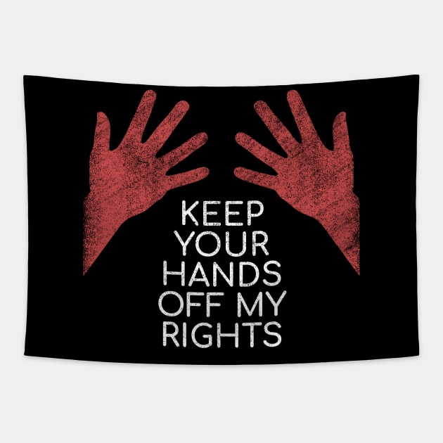 Pro Choice Keep Your Hands Off My Rights Women's Healthcare Tapestry by directdesign