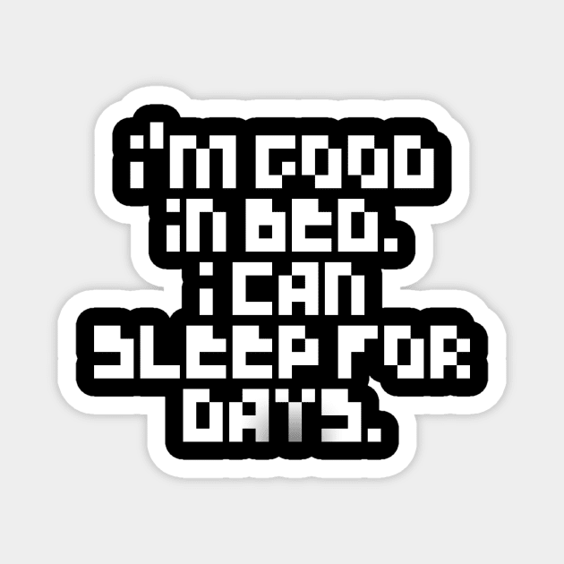 Pixelated I'm Good In Bed I Can Sleep For Days Shirt Magnet by MIRgallery