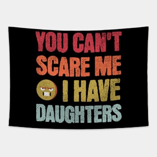 You Can't Scare Me I Have Daughters Tapestry