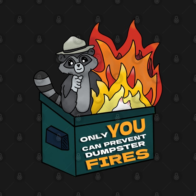 Only YOU Can Prevent Dumpster Fires by nonbeenarydesigns