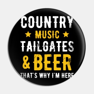 Country Music Tailgates and Beer That's Why I'm Here Pin