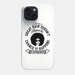 Great hair doesn't happen by Chance it Happens by Appointment Phone Case