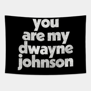 You Are My Dwayne Johnson Fan Art Design Tapestry