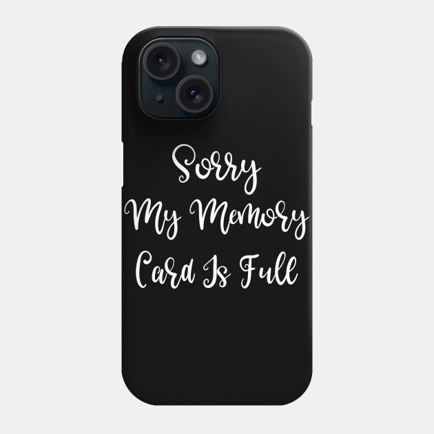 Computer Sorry My Memory Card Is Full Phone Case by StacysCellar