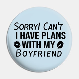 Sorry I can't I have Plans With My BOYFRIEND Pin