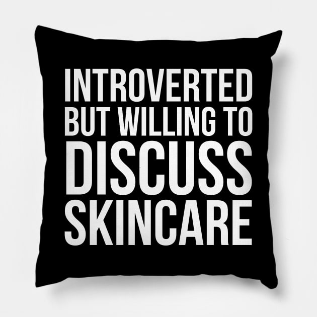 Introverted But Willing To Discuss Skincare Pillow by evokearo