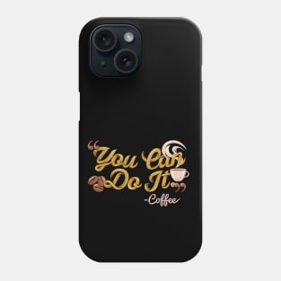 You can do it, coffee slogan black background Phone Case