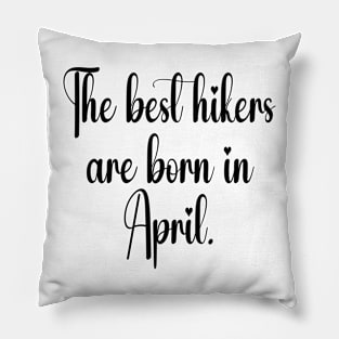 The best hikers are born in April. Black Pillow