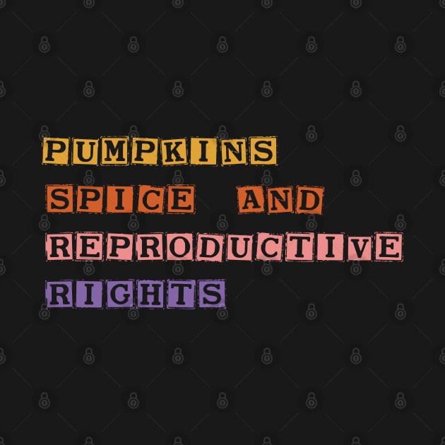 Pumpkin Spice And Reproductive Rights by SDxDesigns