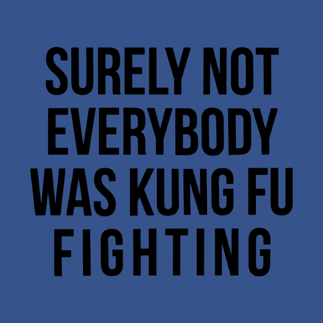 Surely Not Everyone Was Kung Fu Fighting 1 by kiddolovie