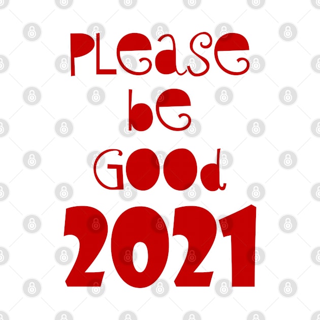 please be Good 2021 by sarahnash