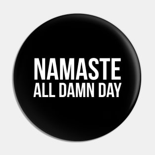 Namaste All Damn Day Pin