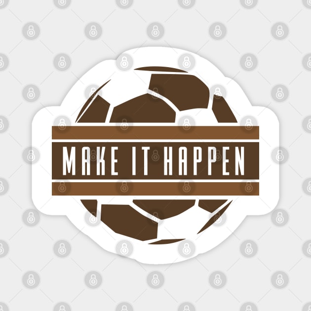 Make It Happen - Soccer Magnet by D3Apparels