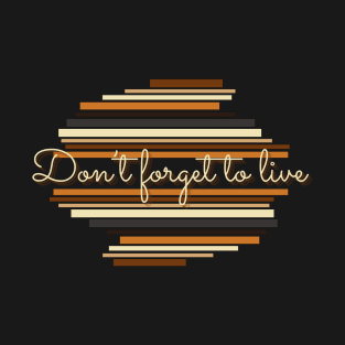 Don't forget to live - Vintage life quotes T-Shirt