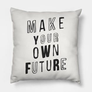 MAKE YOUR OWN FUTURE motivational typography inspirational quote home wall bedroom college dorm decor Pillow