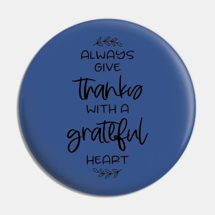 always give thanks with a grateful heart Pin