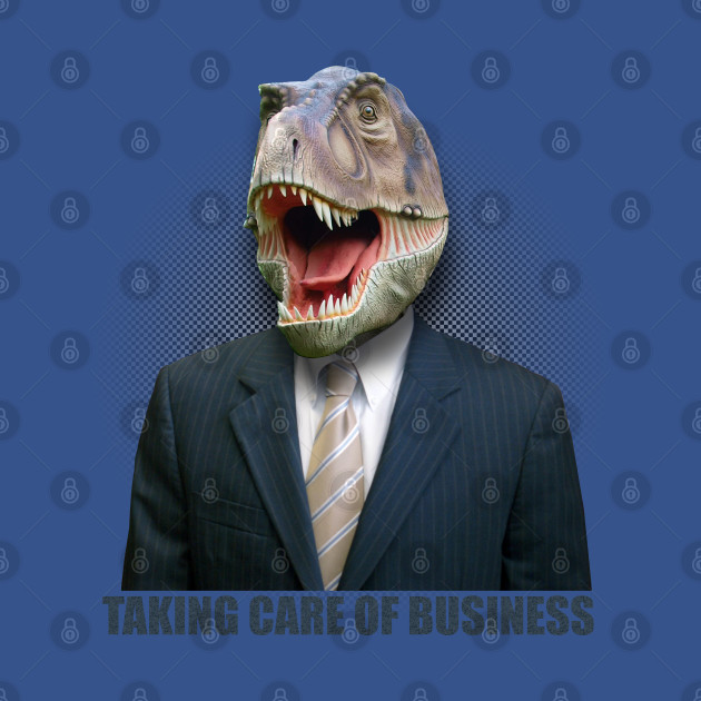 Disover Tyrannosaurus Rex Taking Care Of Business - Tyrannosaurus Rex - T-Shirt