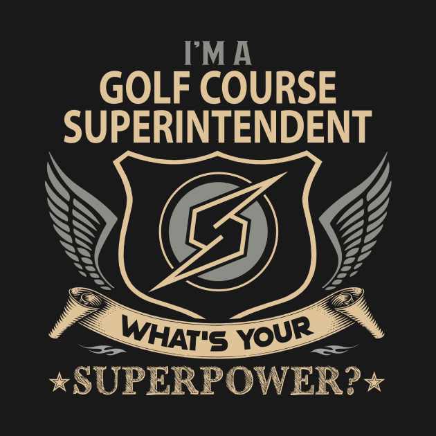 Golf Course Superintendent T Shirt - Superpower Gift Item Tee by Cosimiaart