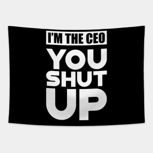 CEO - I'm the CEO You Shut Up Tapestry