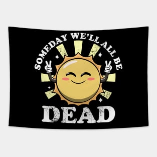 Someday We'll All Be Dead Funny Sarcastic Existential Dread Tapestry