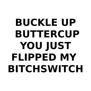 BUCKLE UP BUTTERCUP... T-Shirt