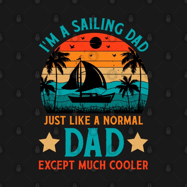 I'm A Sailing Dad Just Like A Normal Dad Except Much Cooler by busines_night