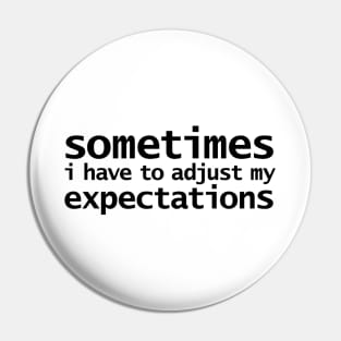 Sometimes I have to Adjust my Expectations Funny Quotes Pin