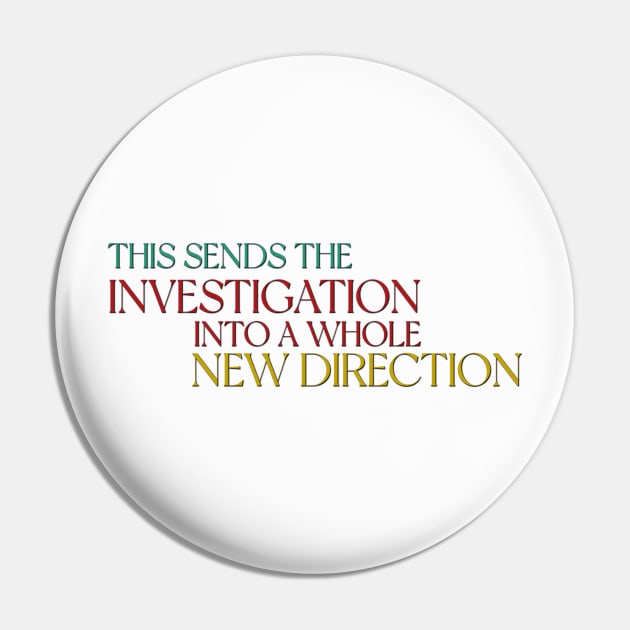 This sends the investigation into a whole new direction - Only Murders Quote Pin by Wenby-Weaselbee