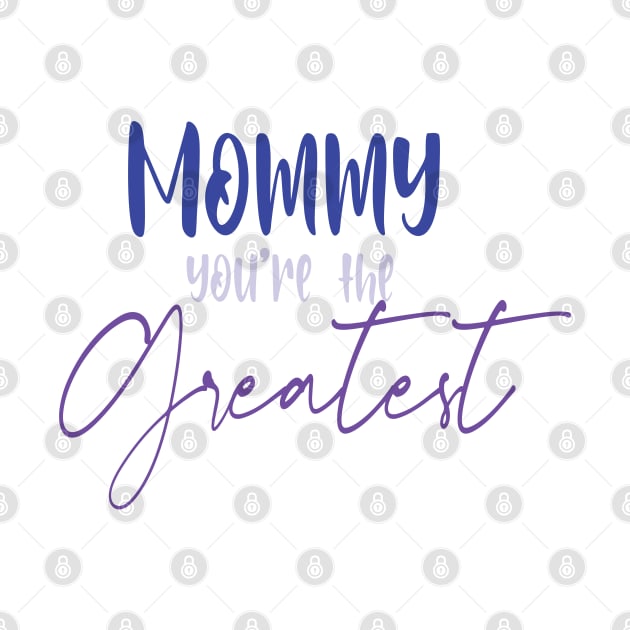 mommy you're the greatest by uniqueversion