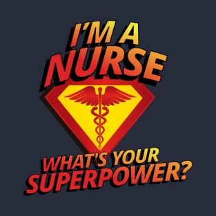 I'm A Nurse What's Your Superpower RN LPN Cool Funny Gift T-Shirt