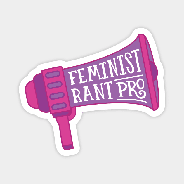 Feminist Rant Pro Magnet by KitCronk