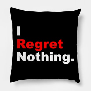 I regret nothing: Motivational Quote Pillow