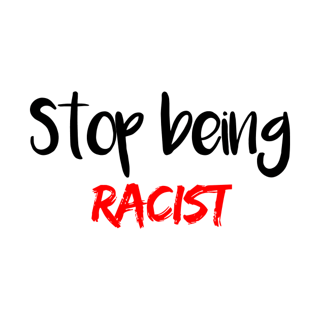 Stop Being Racist by merysam