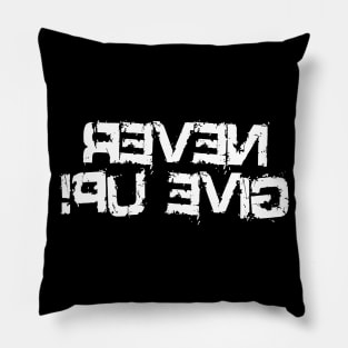 Never Give Up Reversed Pillow