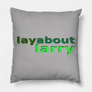 Layabout Larry No 3 Pillow