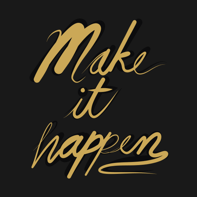 Make it happen Calligraphy by Grafititee