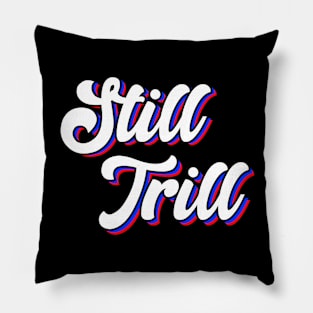 Still Trill Pillow