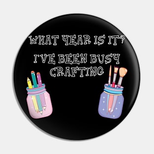 What Year Is It? I've Been Busy Crafting Craft Lover Pin